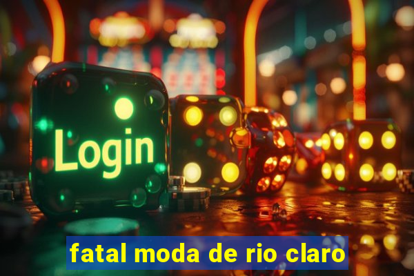 fatal moda de rio claro